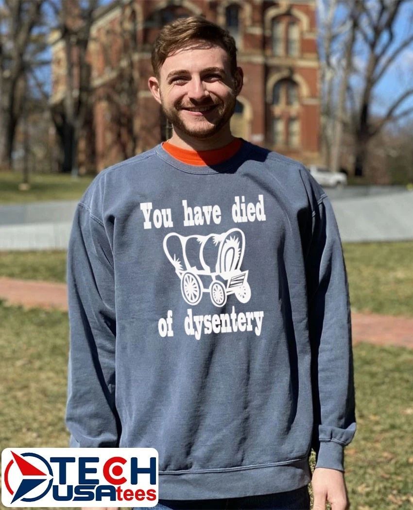 You have died of dysentery shirt