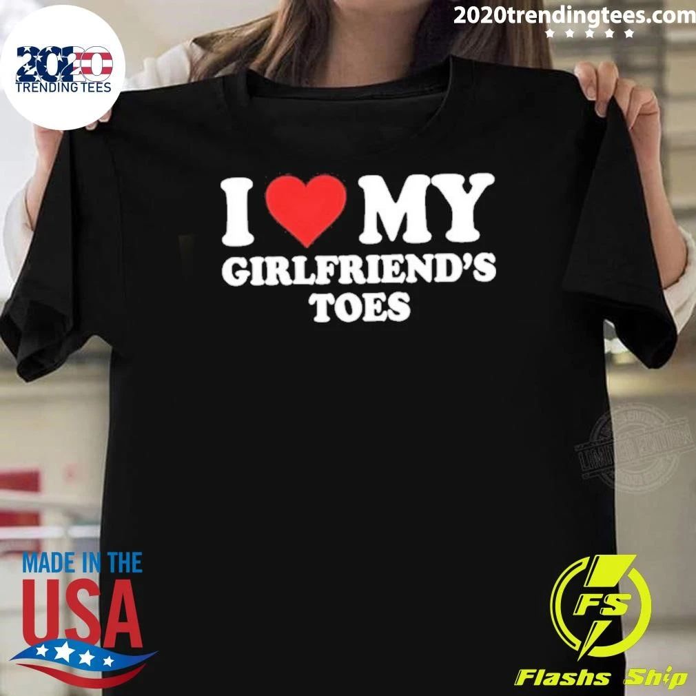 I Love My Girlfriend’s Toes Shirt