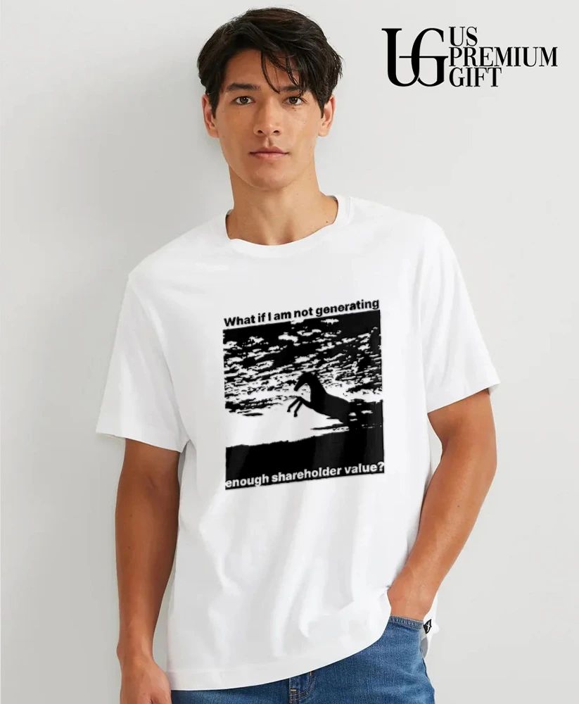 Horse Silhouette What if I am not generating enough shareholder value shirt