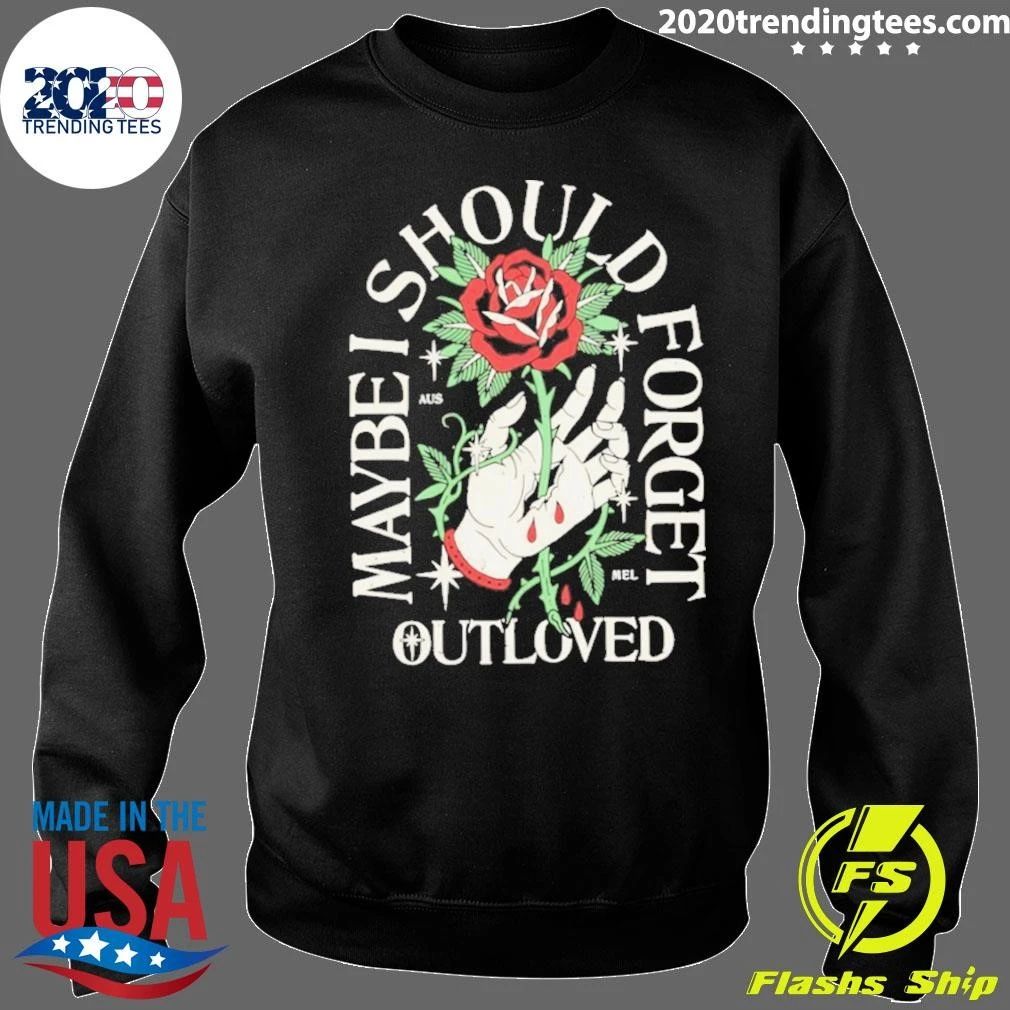Maybe I Should Forget Outloved Rose Hand Shirt