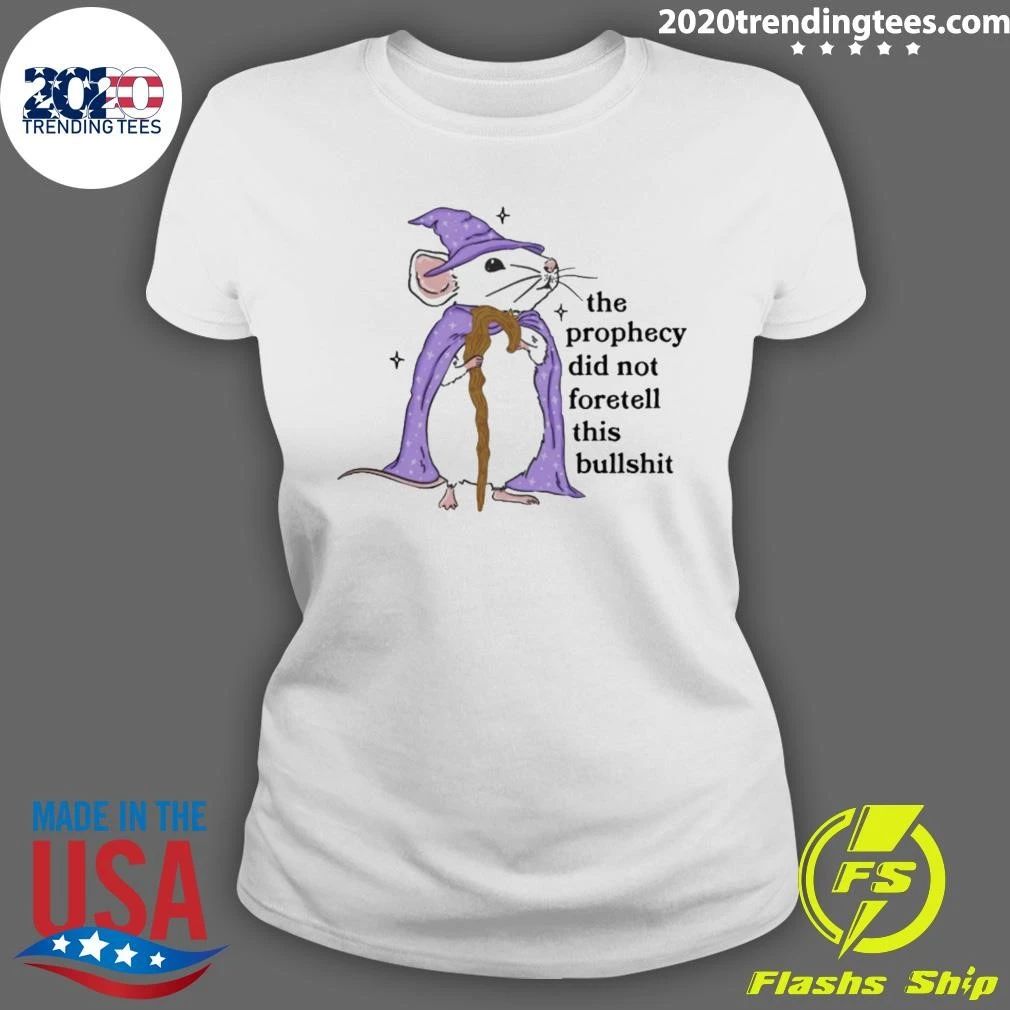 Wizard Mouse The Prophecy Did Not Foretell This Bullshit Shirt