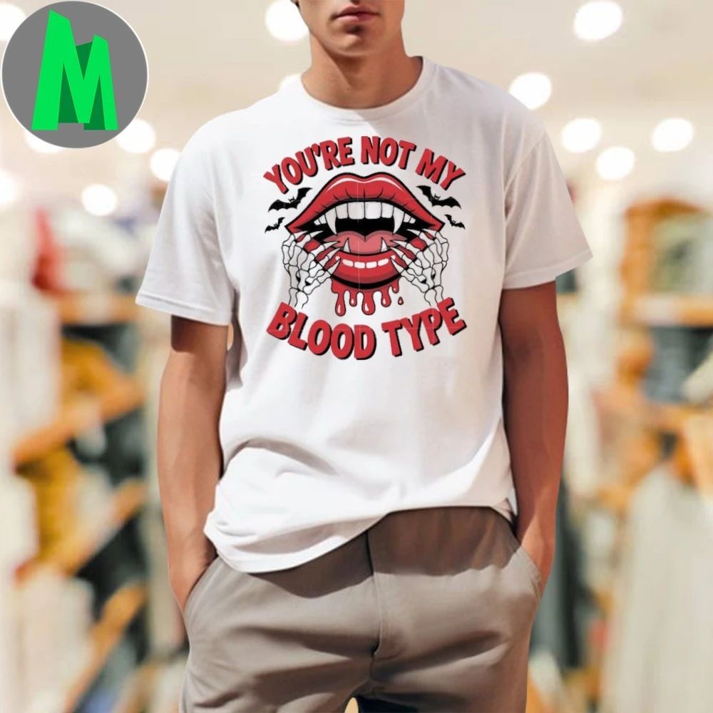 You’re bot my blood type Shirt