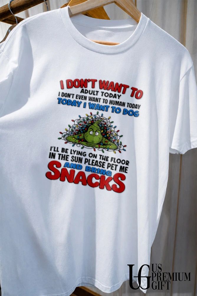 Grinch Christmas I don’t want to adult today even human dog shirt