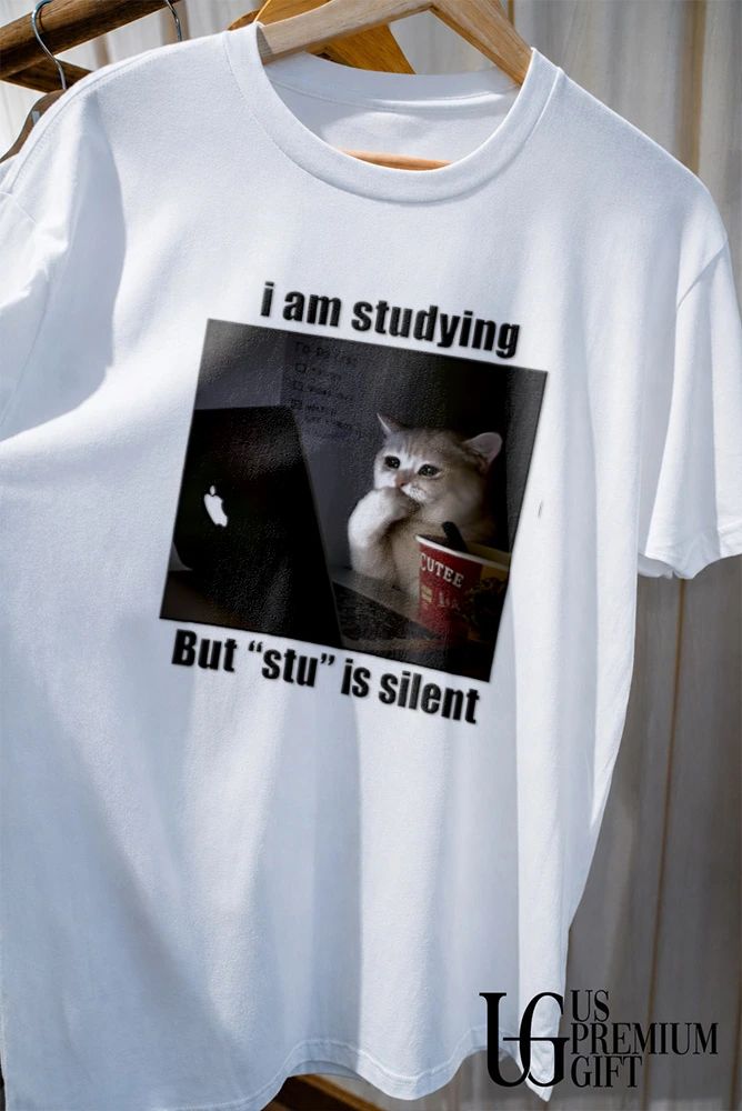Sad Cat meme I am studying But stu is silent shirt