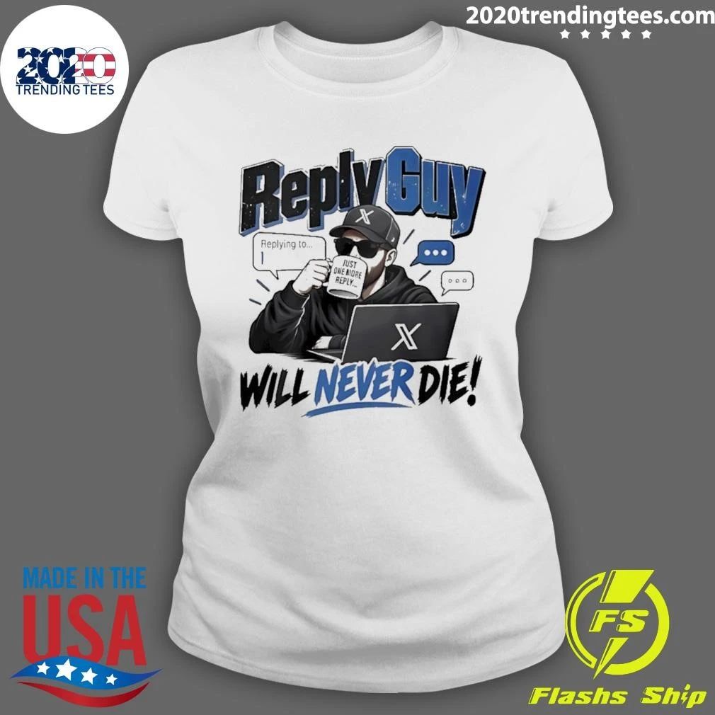 Reply Guy Will Never Die Twitter Shirt
