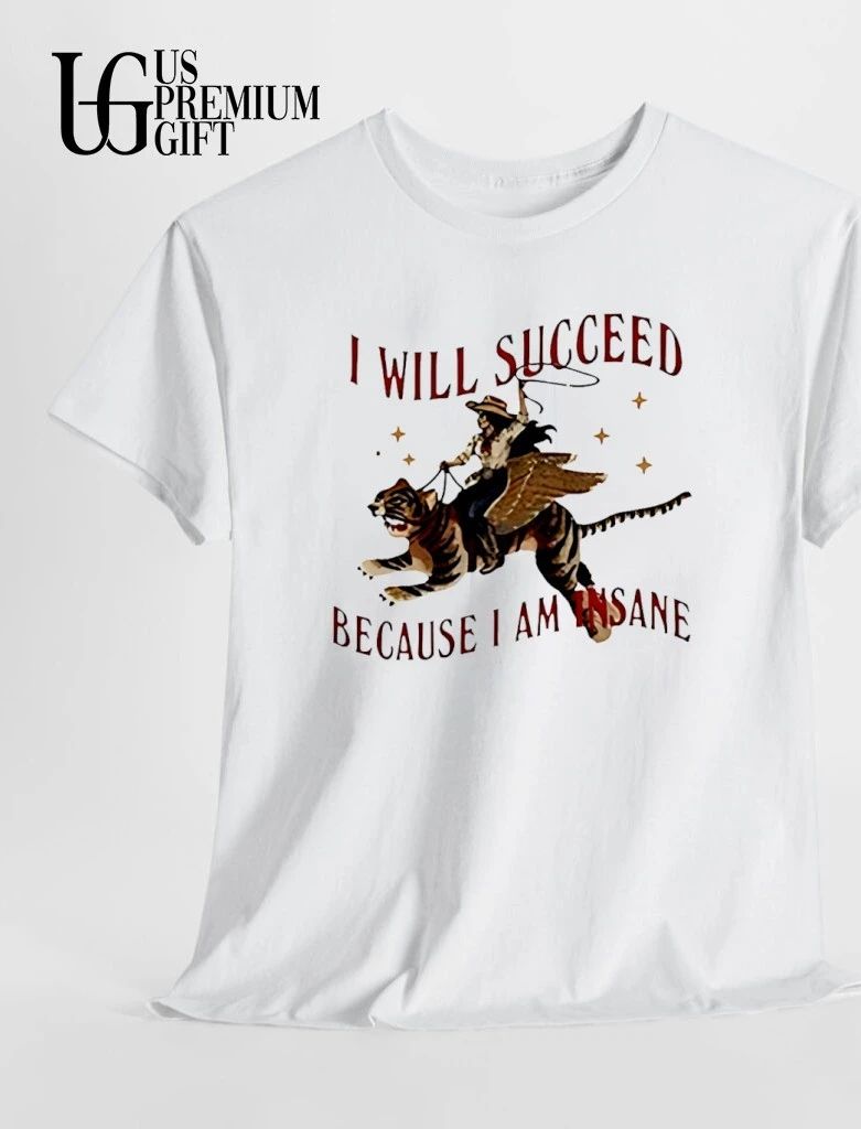 I Will Succeed Because I am Insane Cowgirl Tiger shirt