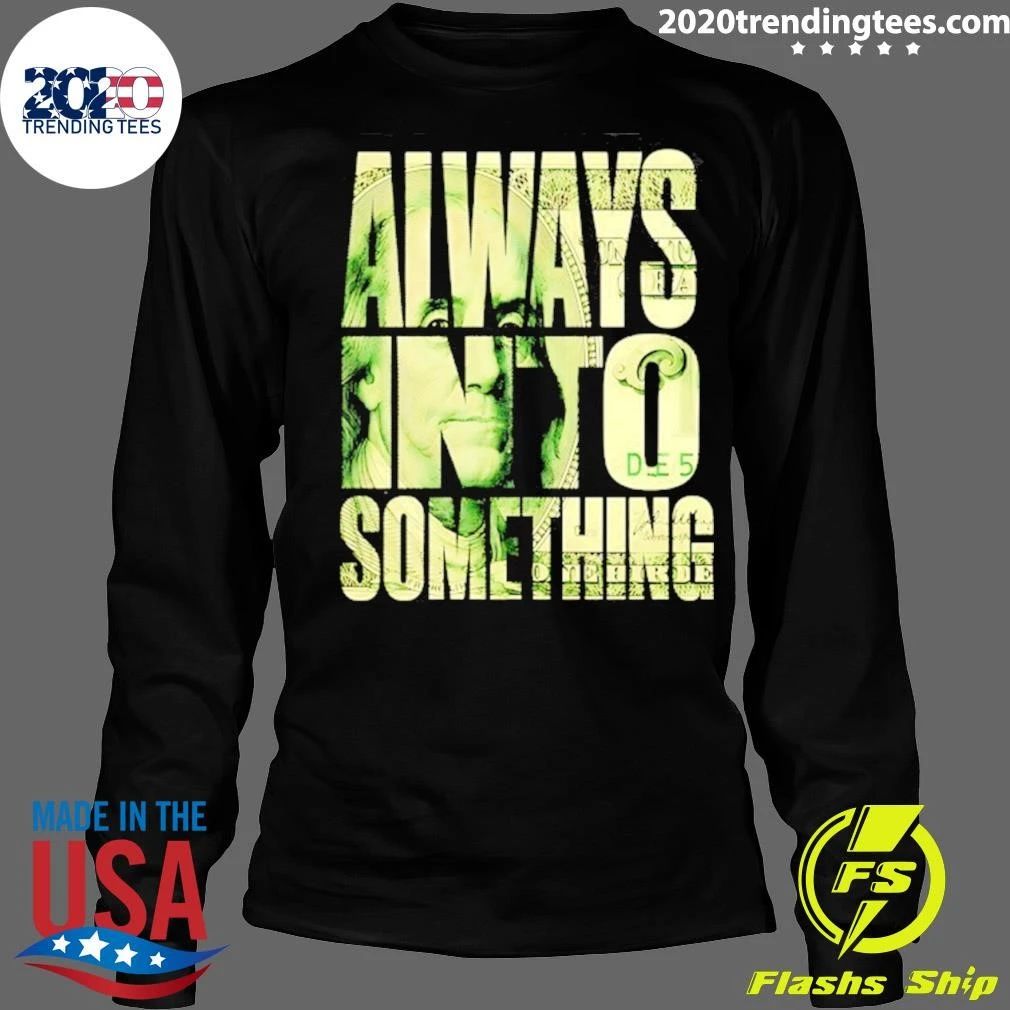 Always Into Something Benjamin Franklin Shirt