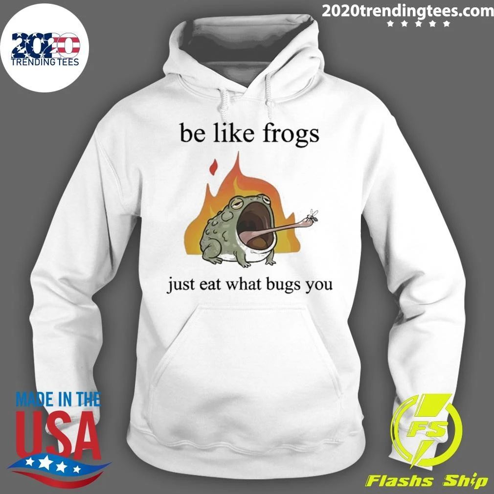 Be Like Frogs Just Eat What Bugs You Shirt
