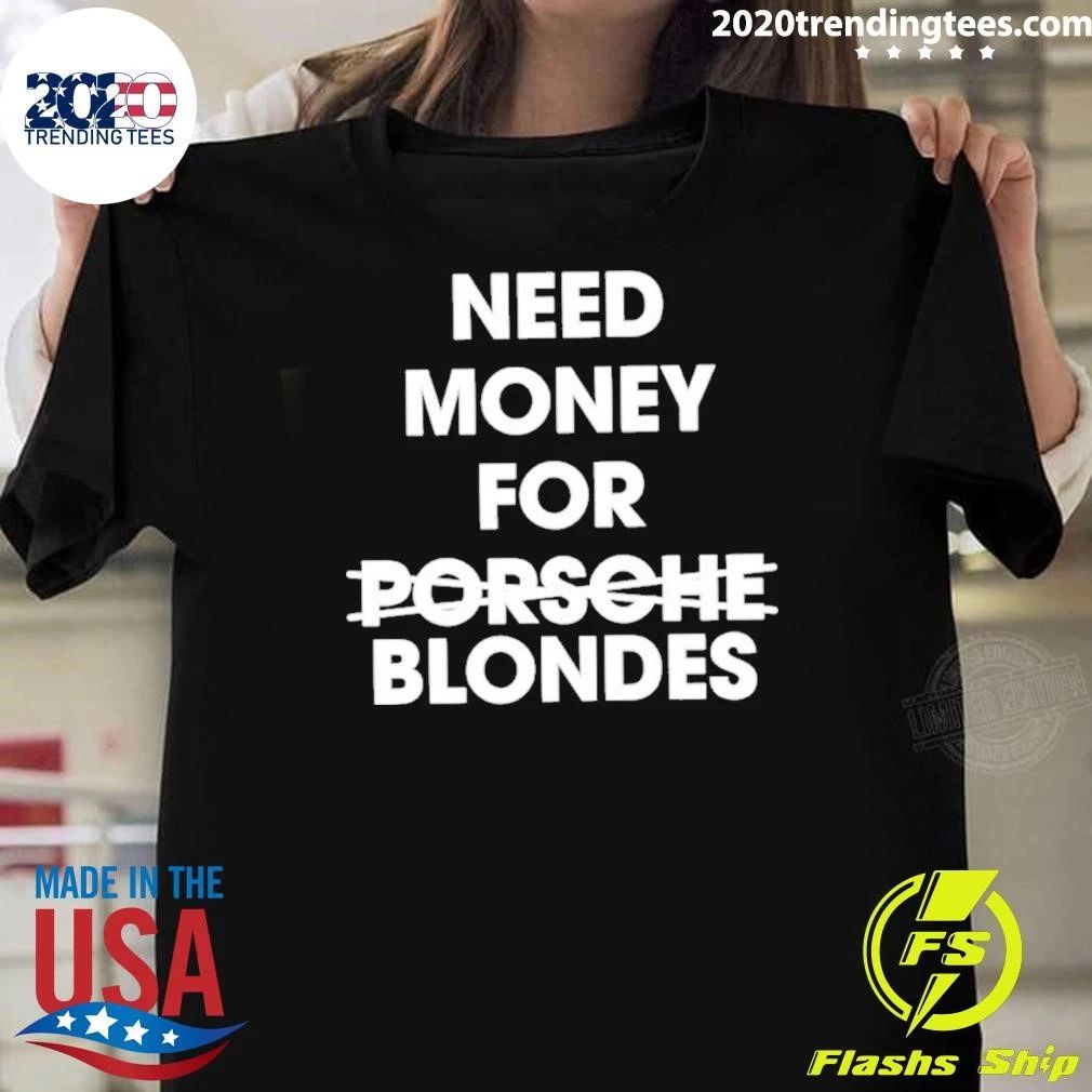 Need Money For Blondes Not Blondes Shirt