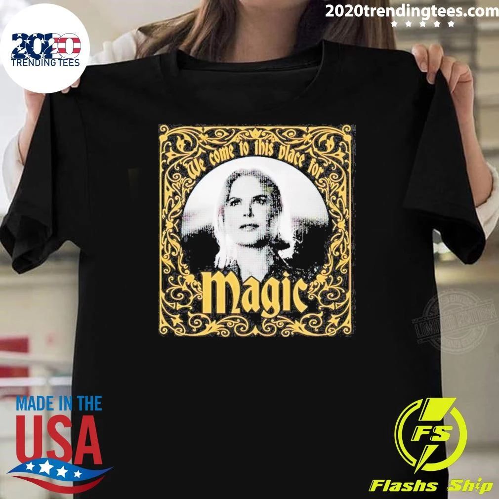 We Come To This Place For Magic Somehow Heartbreak Feels Good In A Place Like This Shirt
