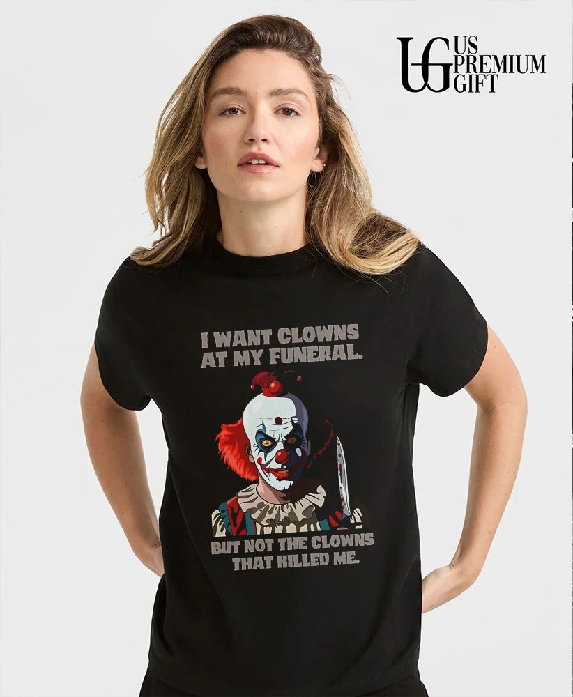 Pennywise the Clown I Want Clowns at My Funeral but Not the That Killed Me shirt