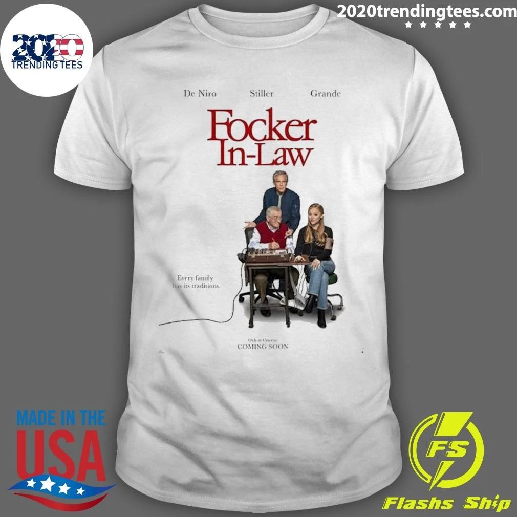 Focker In Law Starring De Niro Stiller And Ariana Grande Every Family Has Its Traditions Shirt