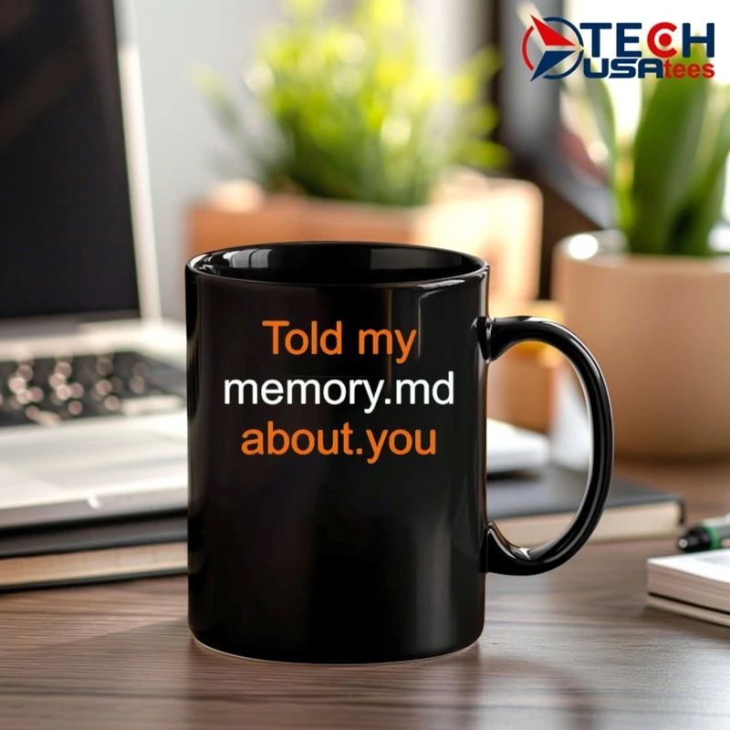 Told my memory md about you shirt