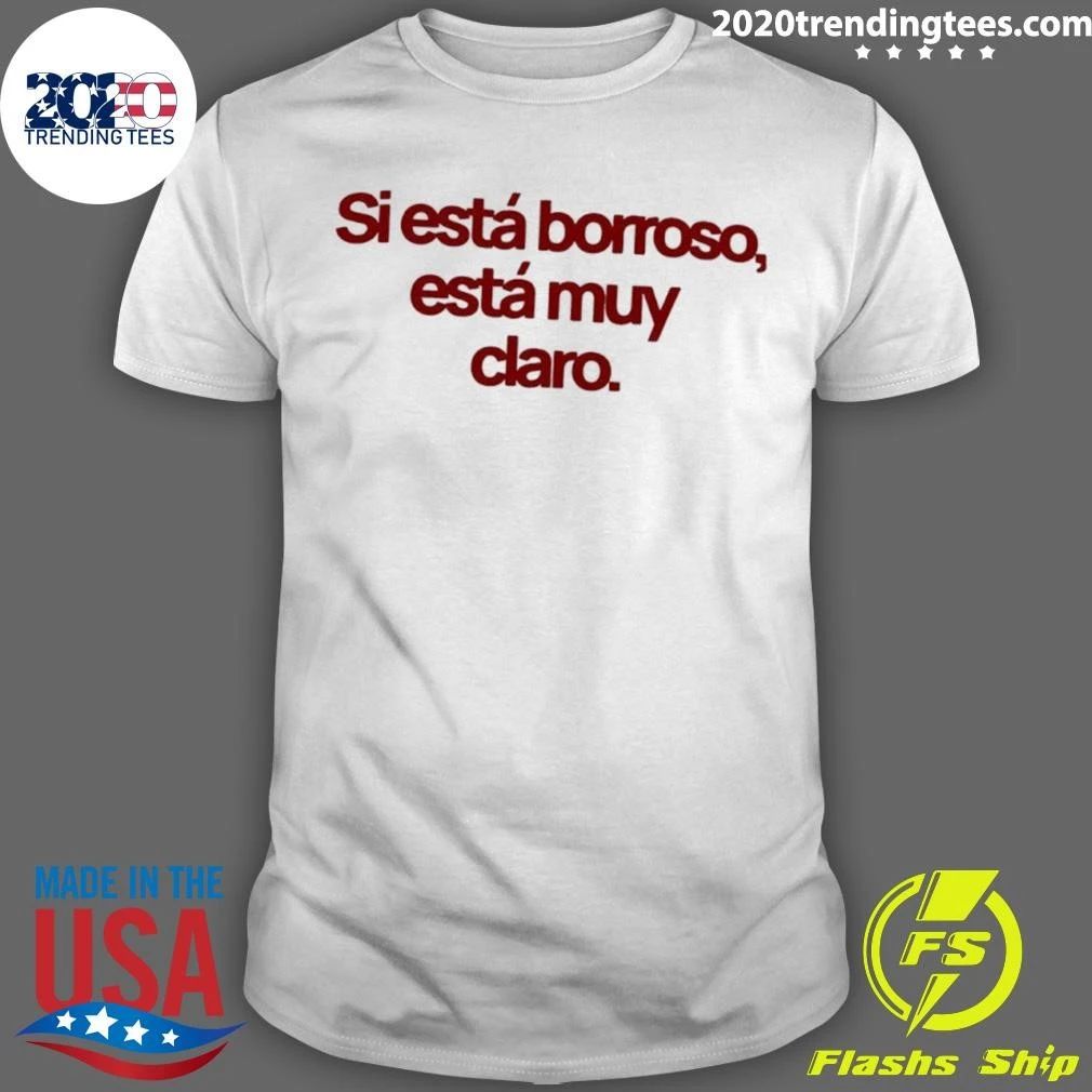 Si Está Borroso Está Muy Claro Shirt