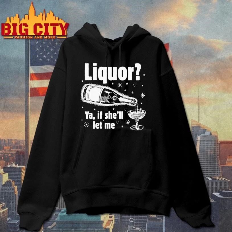 Liquor Ya, If She’ll Let Me Graphic Shirt