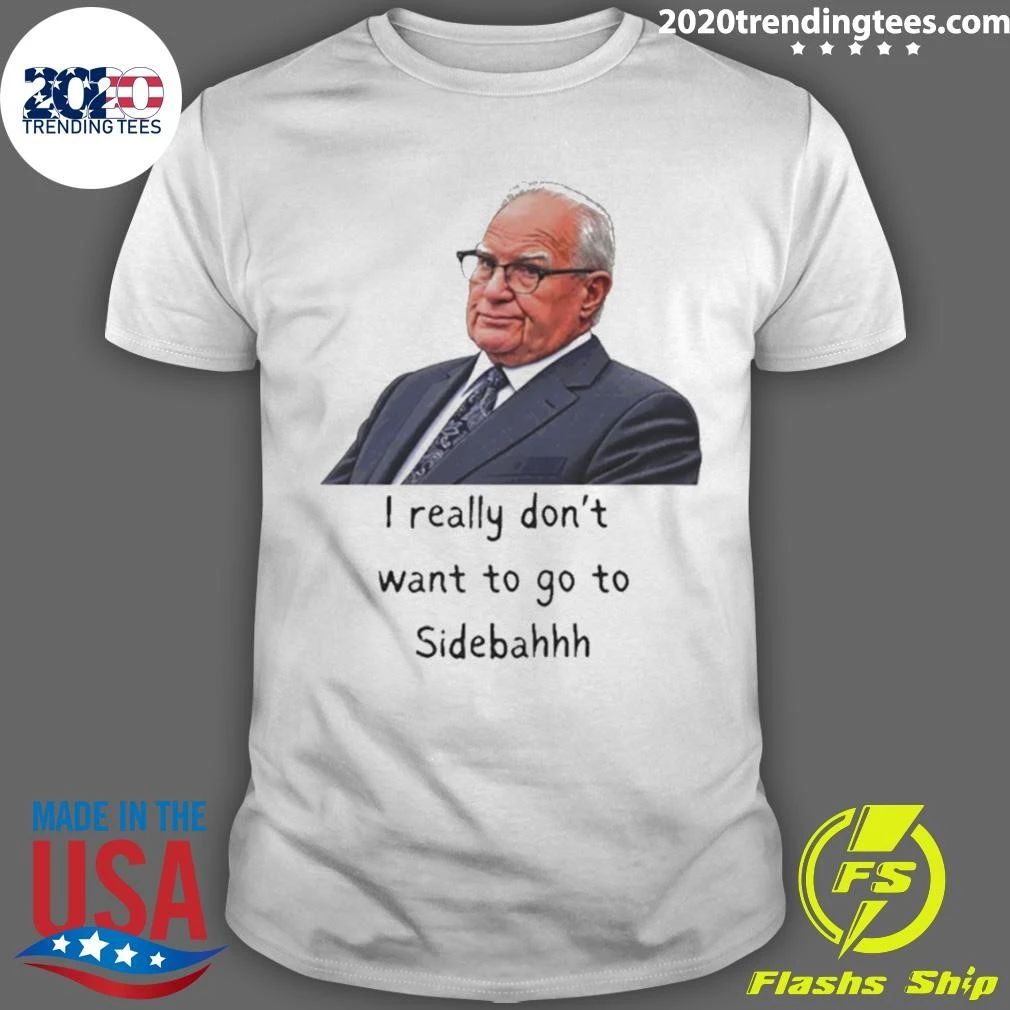 Kevin Reddington I Really Don’t Want To Go To Sidebahhh Sidebar Shirt