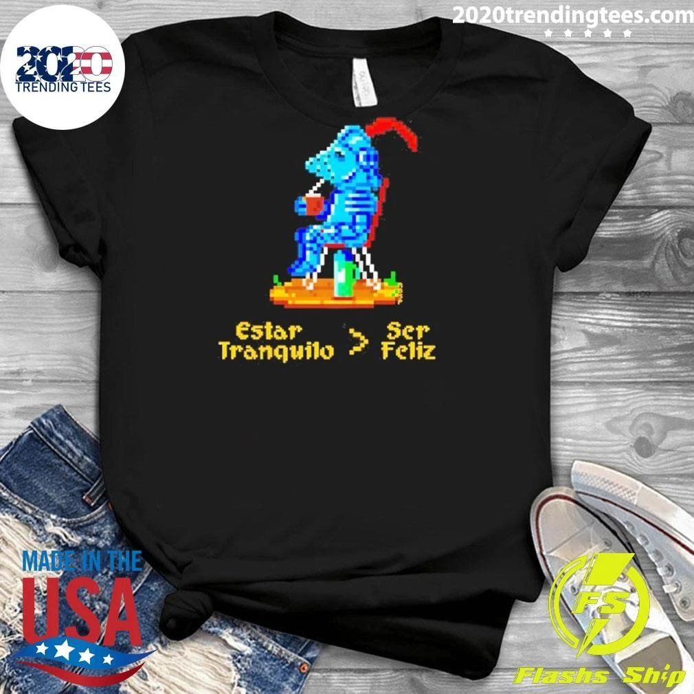 Estar Tranquilo Ser Feliz Pixel Art Knight Shirt