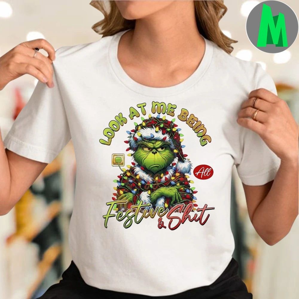 Look At Me Being All Festive And Shit Grinch Christmas Shirt