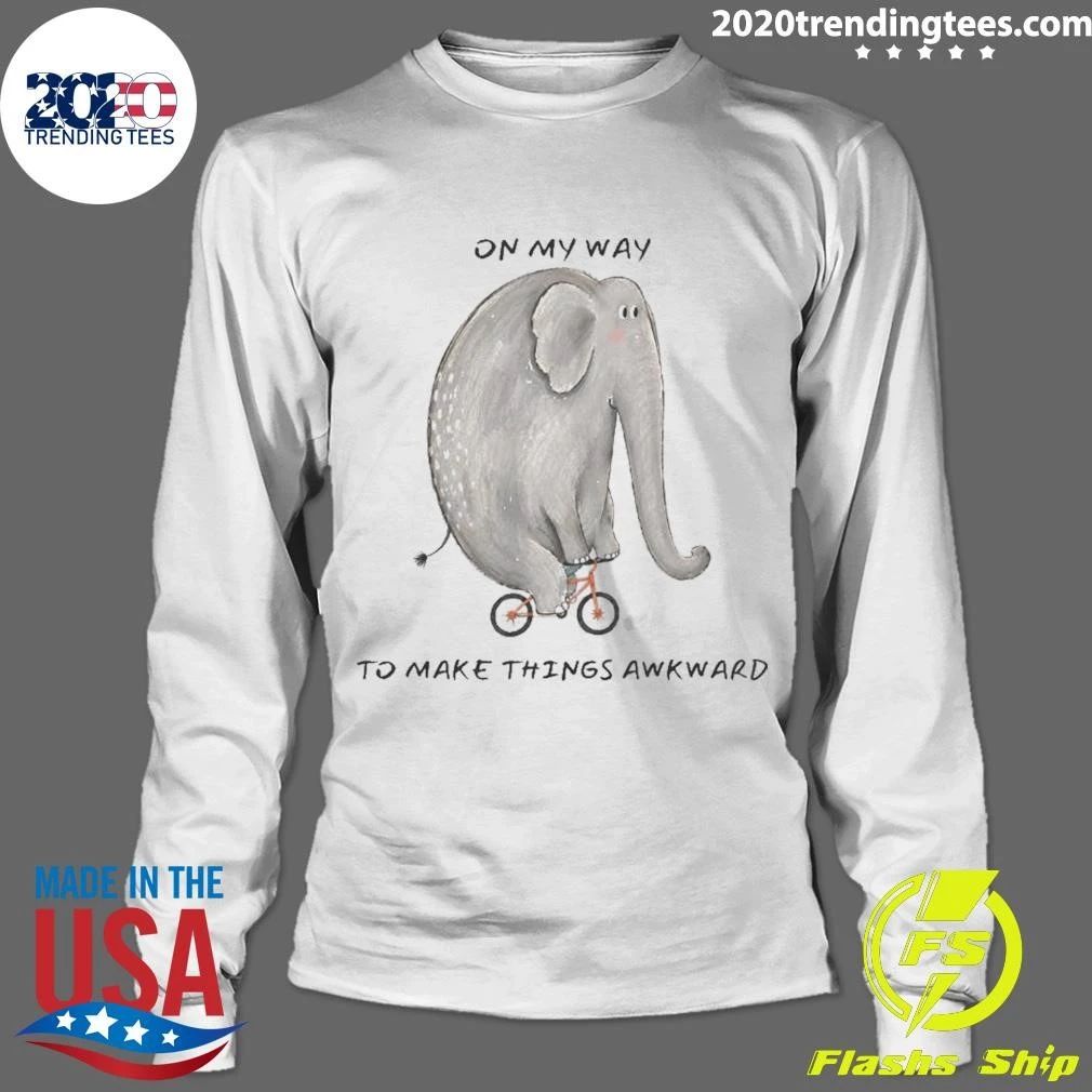 Elephant On My Way to Make Things Awkward Shirt