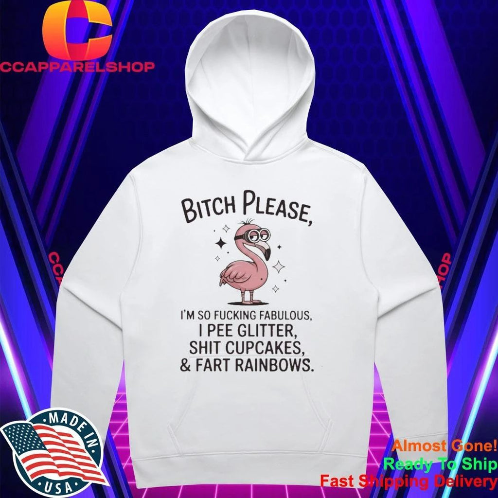 Flamingo Bitch Please Im So Fucking Fabulous I Pee Glitter Shit Cupcakes And Fart Rainbows Shirt