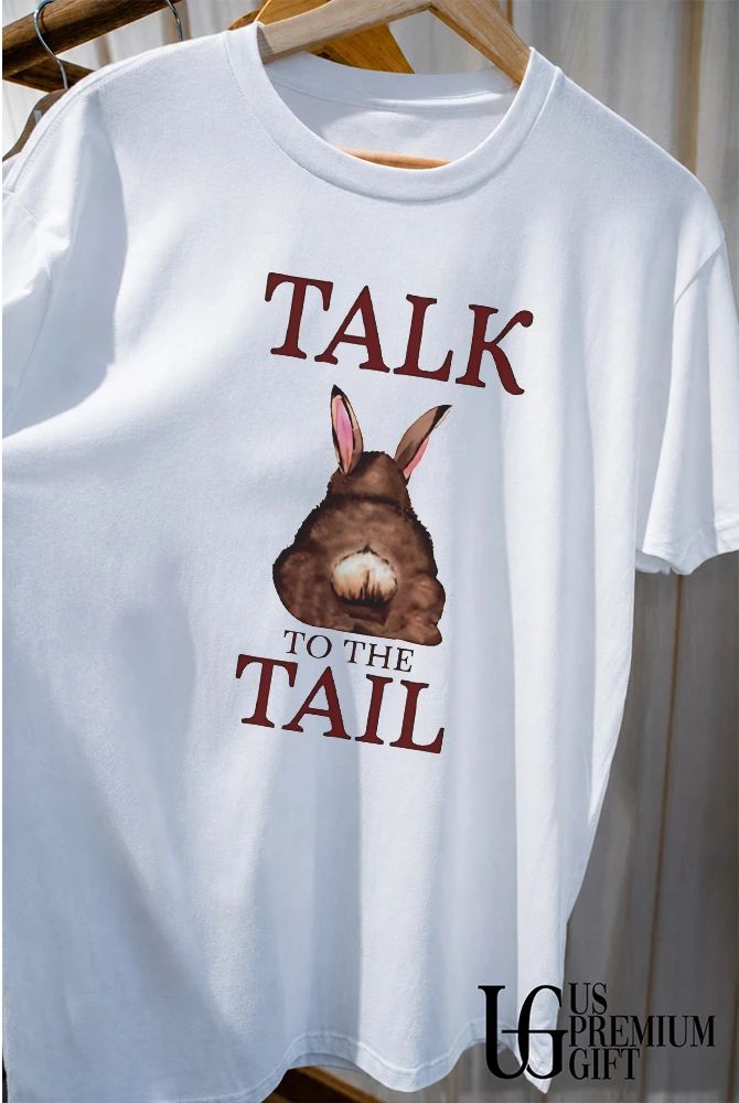 Talk to the Tail Bunny shirt