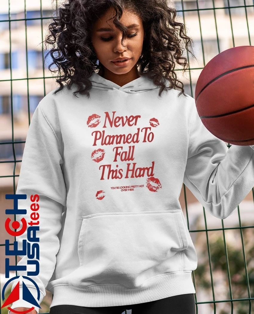 Never planned to fall this hard shirt