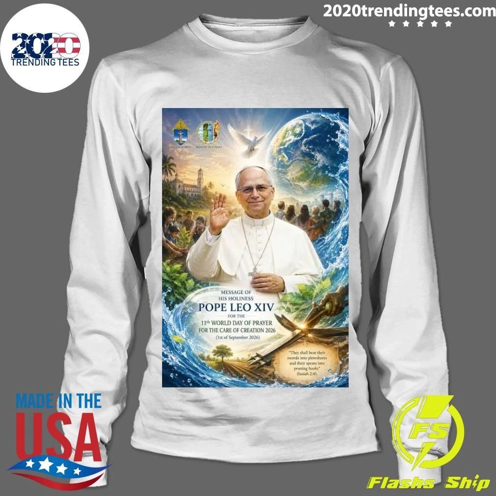 Message Of His Holiness Pope Leo XIV For The 11th World Day Of Prayer For The Care Of Creation Shirt
