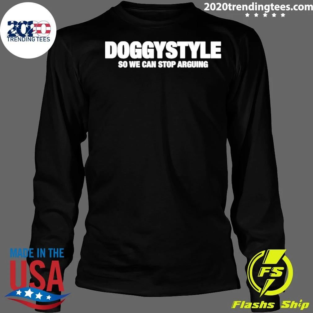 Doggystyle So We Can Stop Arguing Shirt