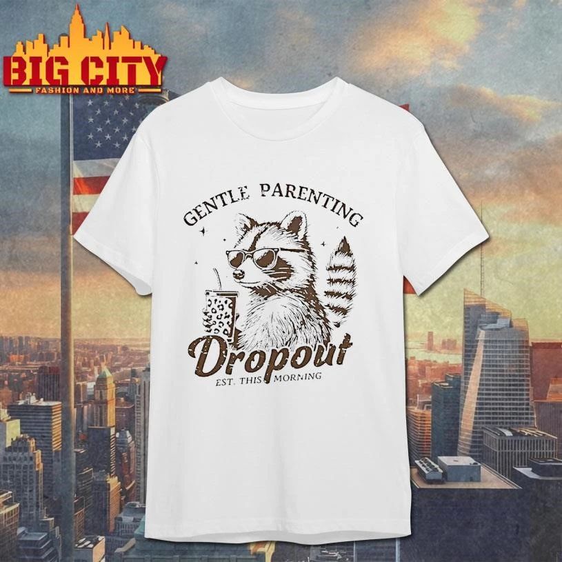 Raccoon Gentle Parenting Drop Out Est This Morning Graphic Shirt
