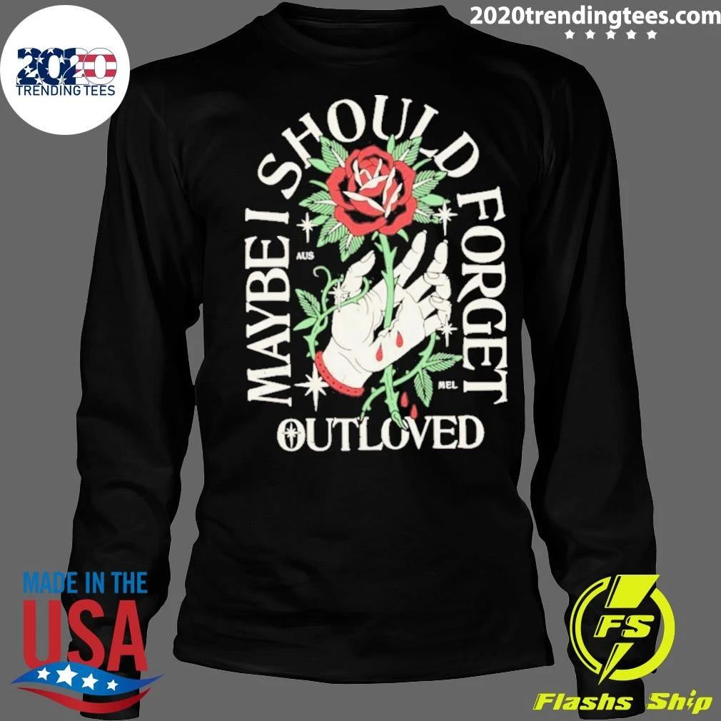Maybe I Should Forget Outloved Rose Hand Shirt