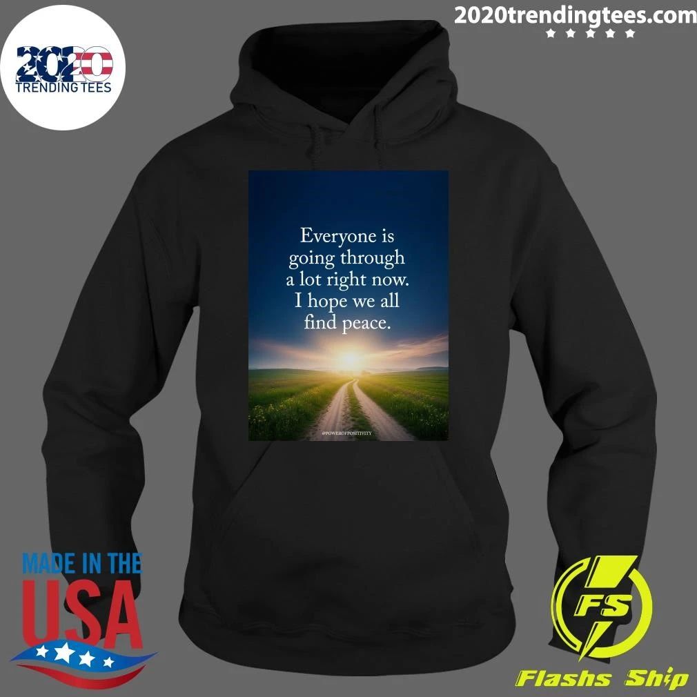 Everyone Is Going Through A Lot Right Now I Hope We All Find Peace Shirt