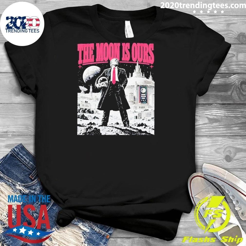 Trump Moon Space The Moon Is Ours Shirt