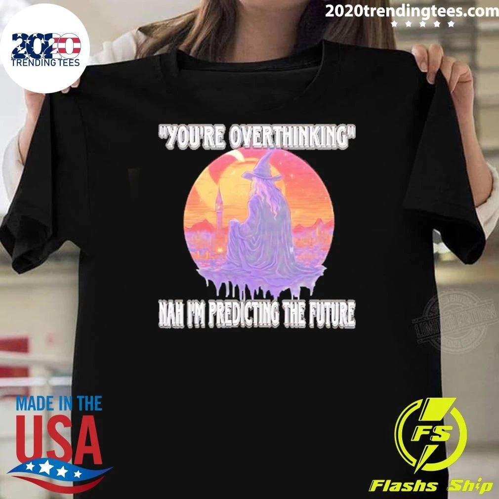 You’re Overthinking Nah I’m Predicting The Future Wizard Shirt