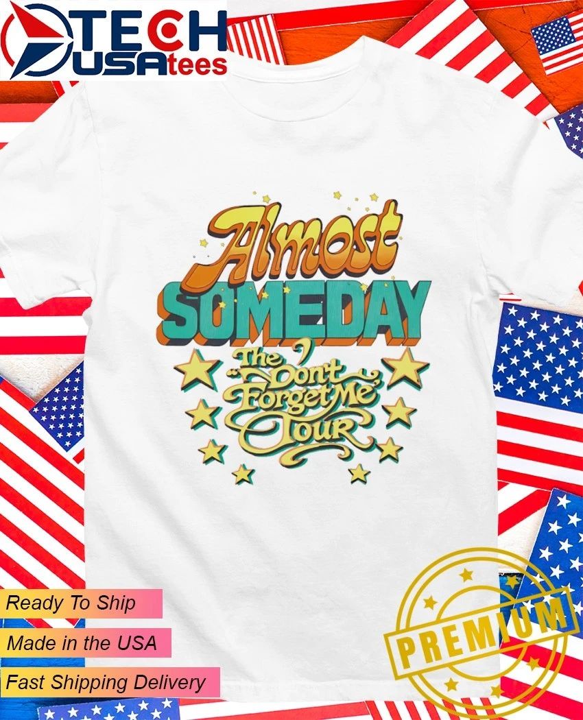 Almost someday the don’t forget me tour shirt