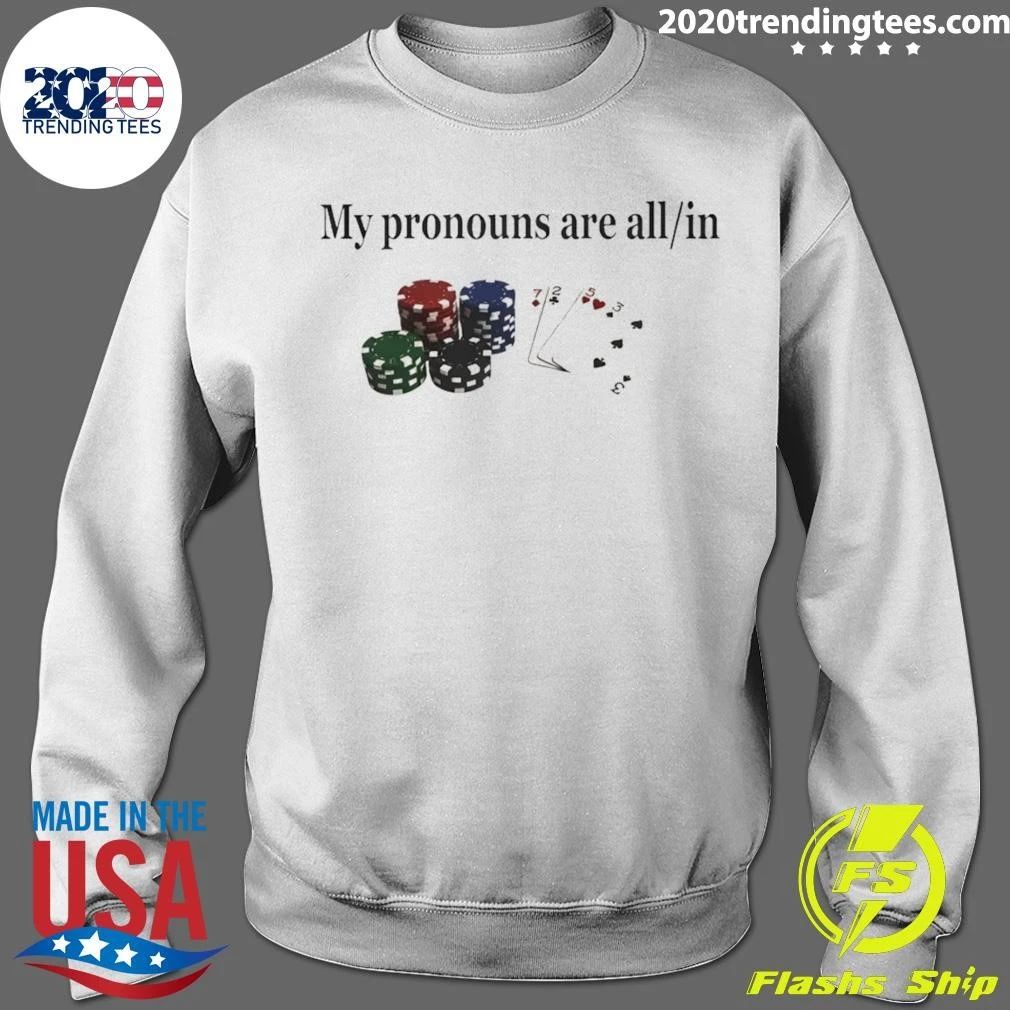 Gambling Joke Casino Night My Pronouns Are All In Shirt