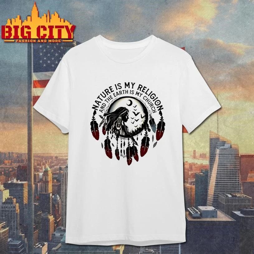 Nature Is My Religion And The Earth Is My Church Native Shirt