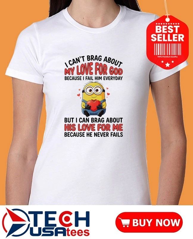 Minion I can’t brag about because I fail him everyday shirt