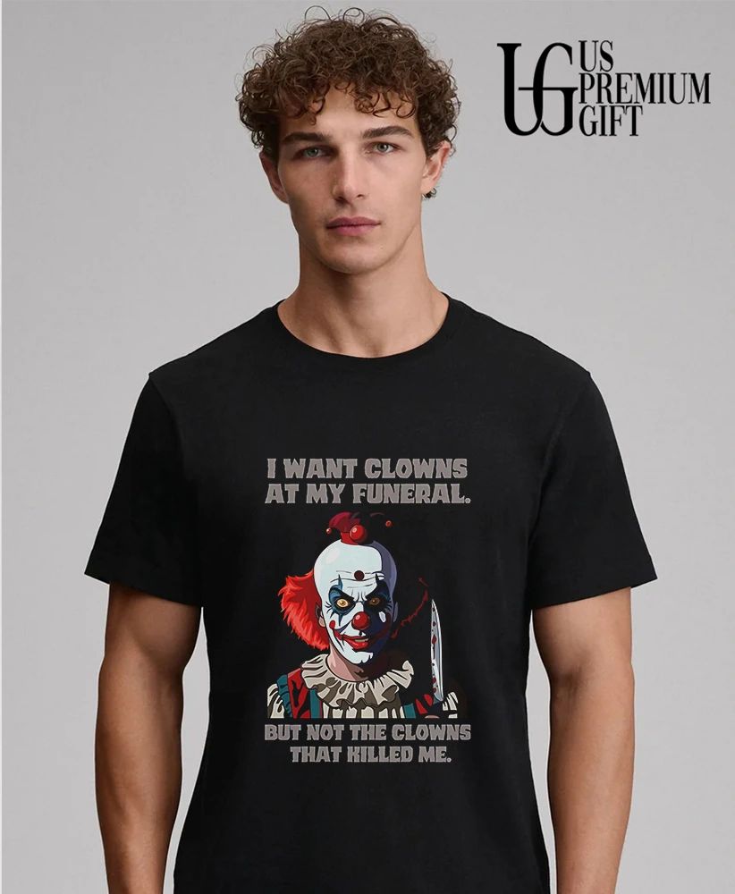 Pennywise the Clown I Want Clowns at My Funeral but Not the That Killed Me shirt