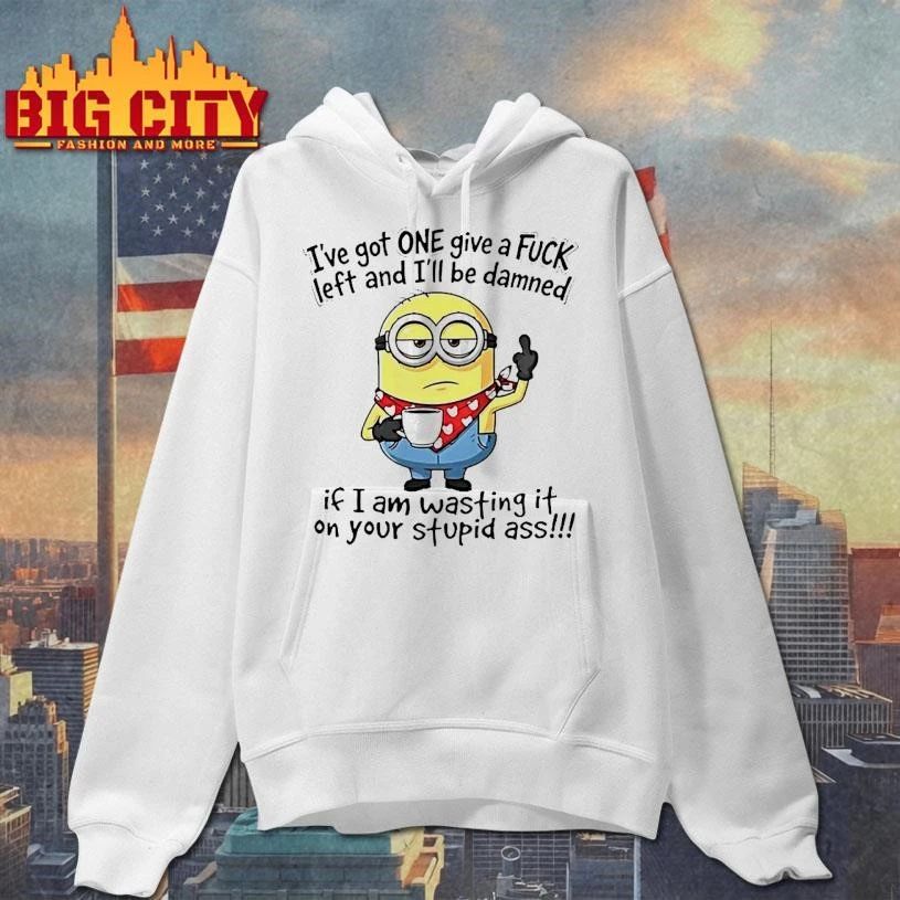 Minion Ive Got One Give A Fuck Left And Ill Be Damned If I Am Wasting It On Your Stupid Ass Funny Shirt