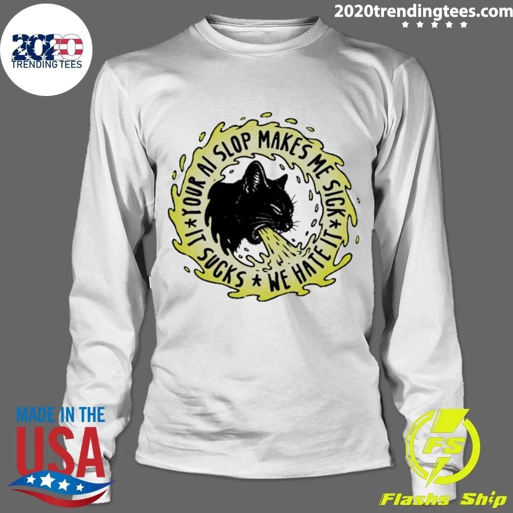 Your Ai Slop Makes Me Sick It Sucks We Hate It Cat Shirt