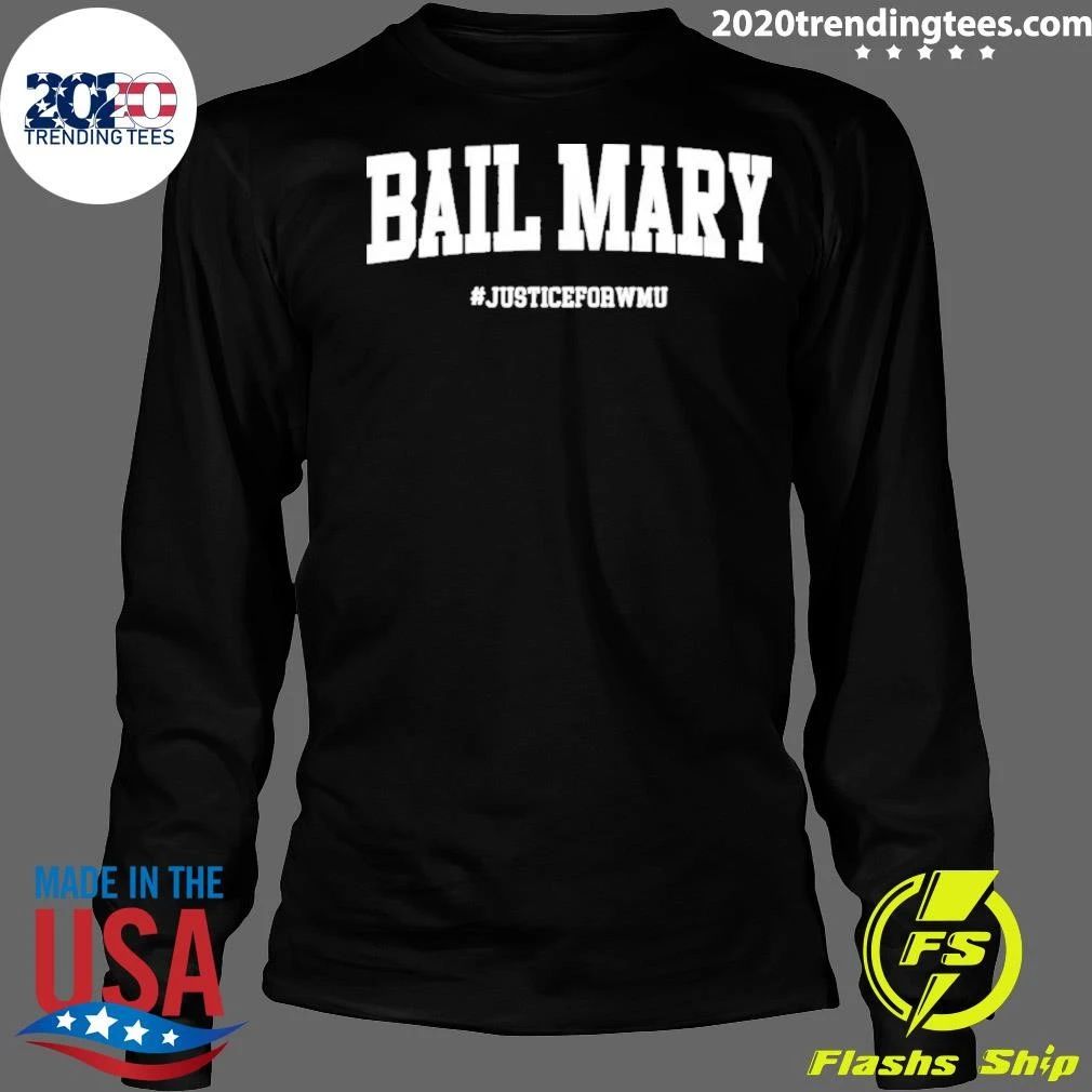 Hail Mary Bail Mary Justice For Wmu Michigan Vs Wmu Shirt