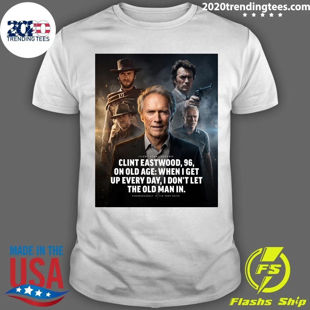 Clint Eastwood 96 On Old Age When I Get Up Every Day, I Don’t Let The Old Man In Shirt