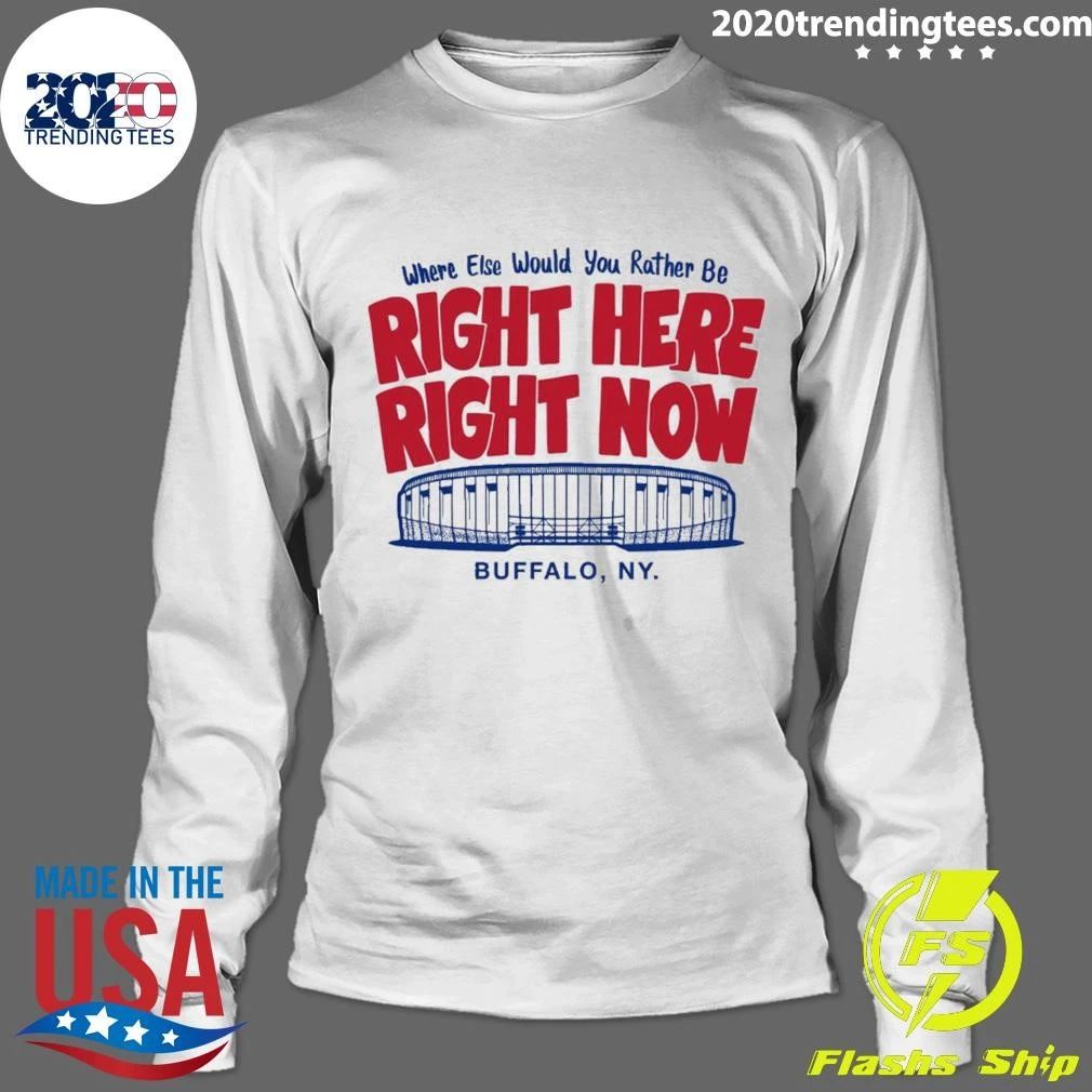 Buffalo, NY Where Else Would You Rather Be Right Here Right Now Shirt