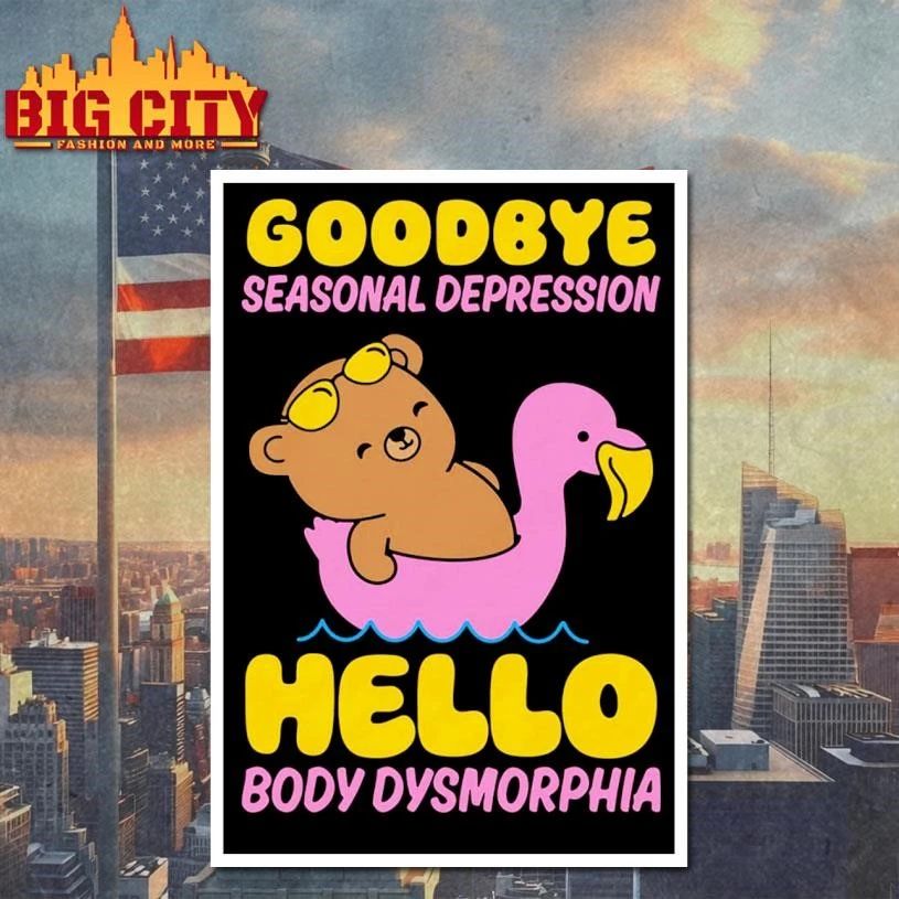Goodbye Seasonal Depression Hello Body Dysmorphia Funny Cute Shirt