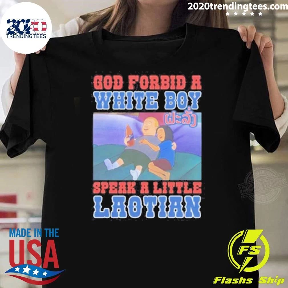 God Forbid A White Boy Speak A Little Laotion Shirt