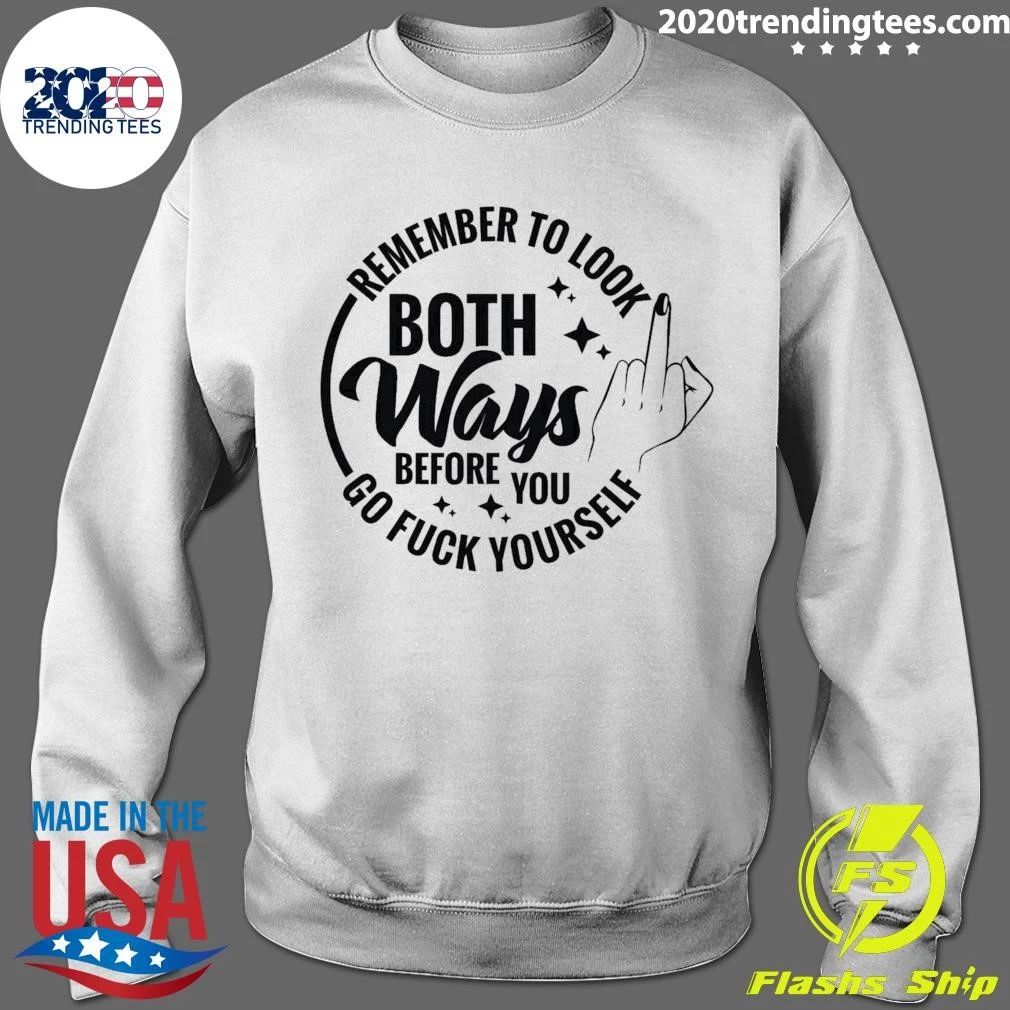Remember to Look Both Ways Before You Go Fuck Yourself Shirt
