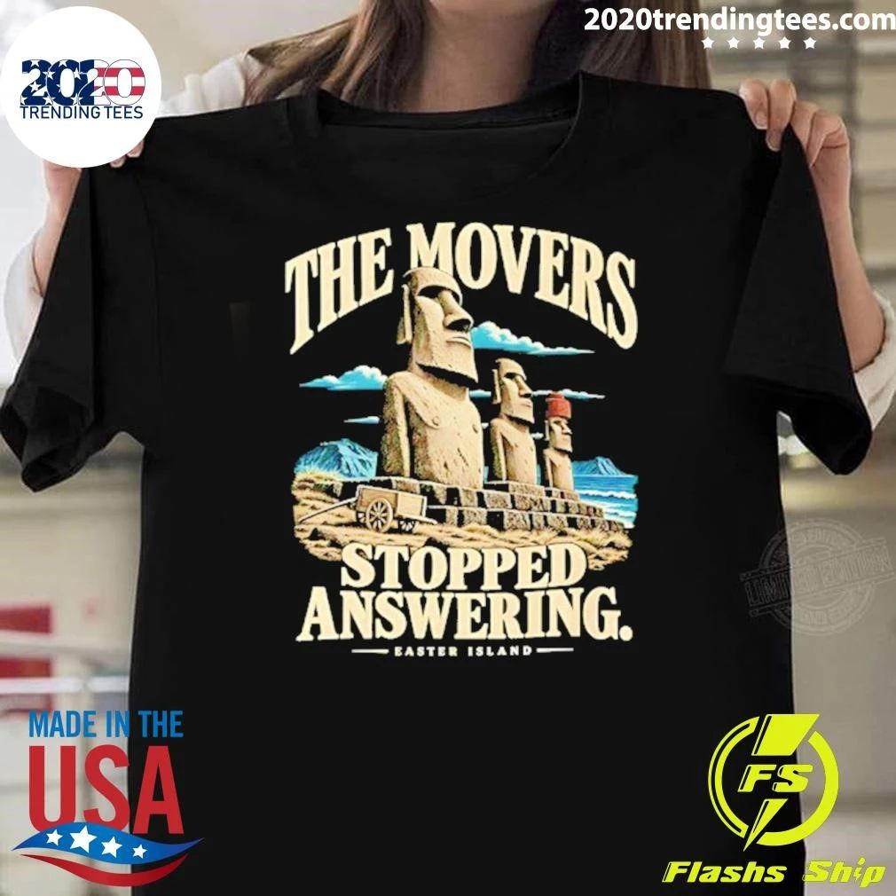 The Movers Stopped Answering Easter Island Shirt