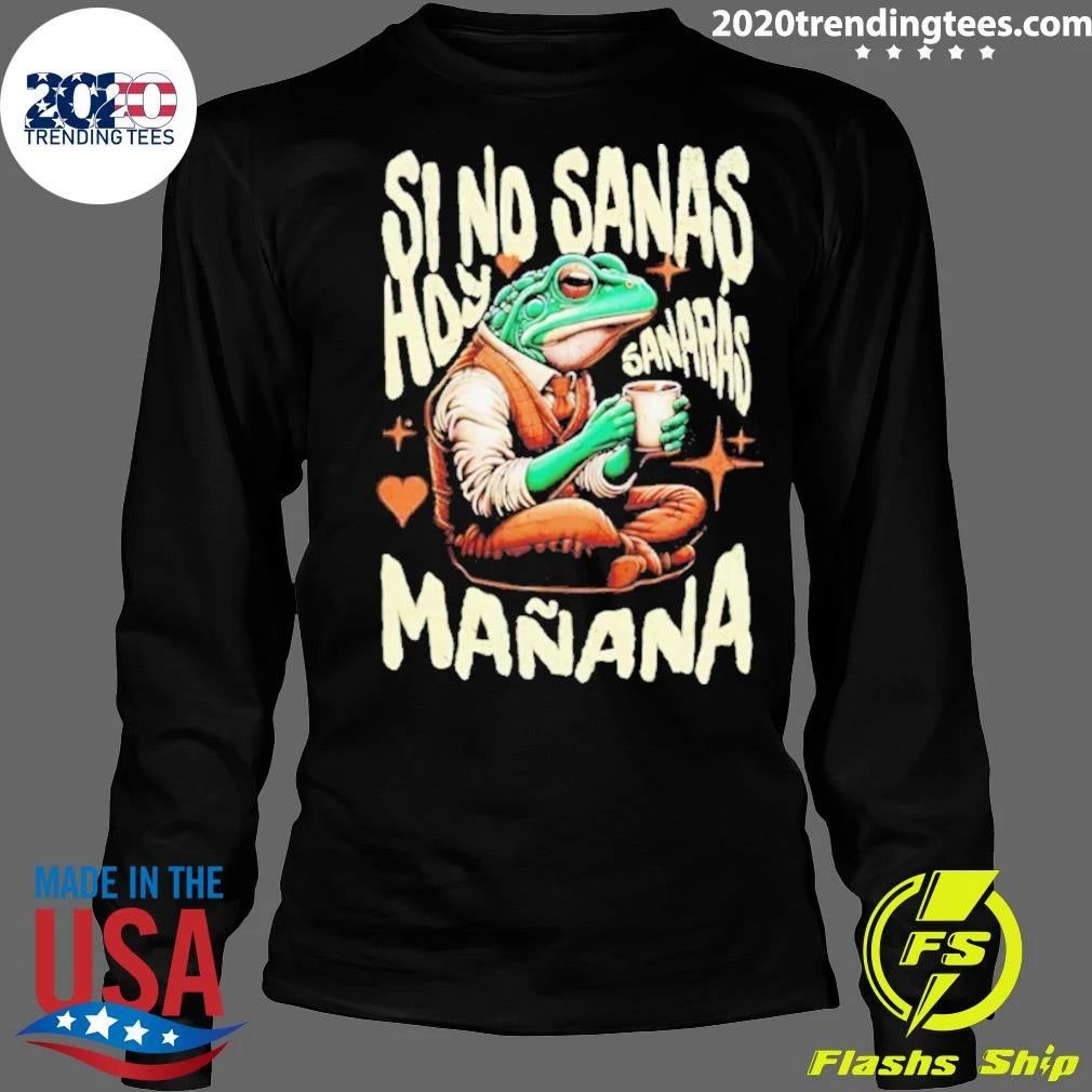 Si No Sanas Hoy Sanarás Mañana Frog Shirt