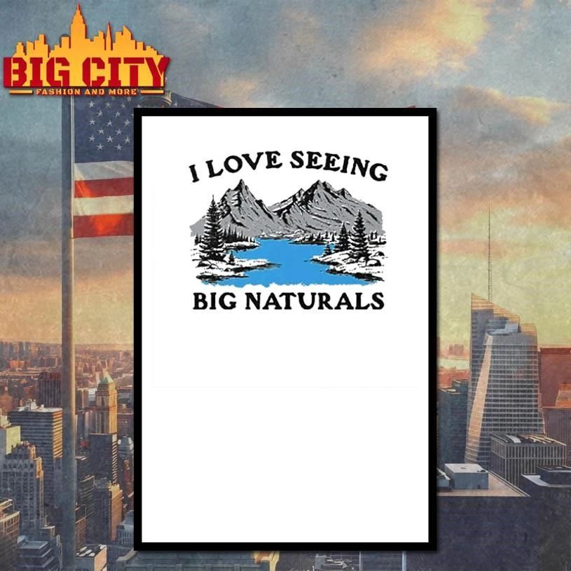 I Love Seeing Big Naturals Scene Shirt