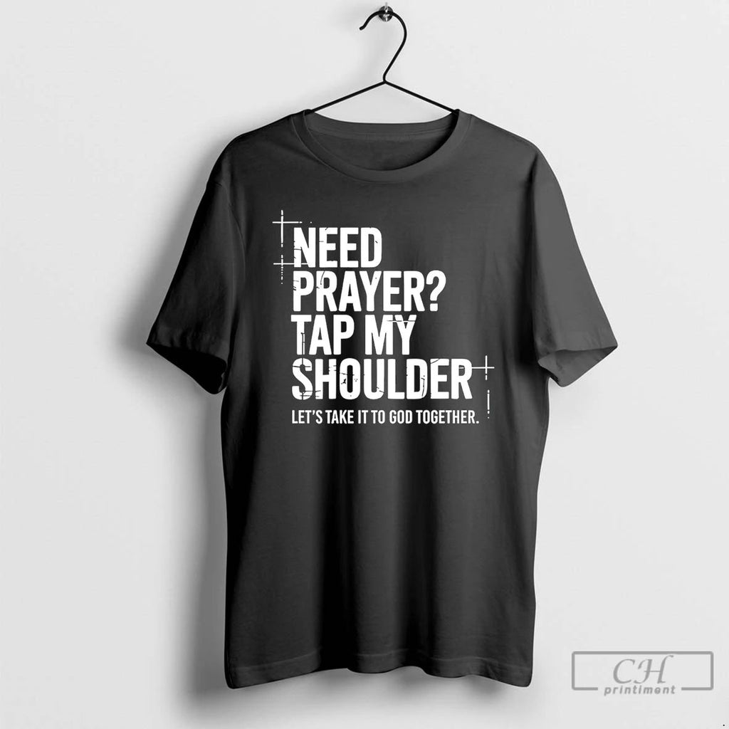 Classic Need Prayer Tap My Shoulder Lets Take It To God Together T Shirts Sweater